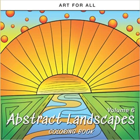 Abstract Landscapes Coloring Book (Volume 6): An Adult Coloring Book for Creativity, Stress Relief and Relaxation
